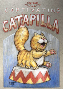 A cricus poster for "The Captivating Catapilla": a cat with 5 pairs of legs.